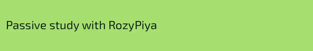 Passive study with RozyPiya
